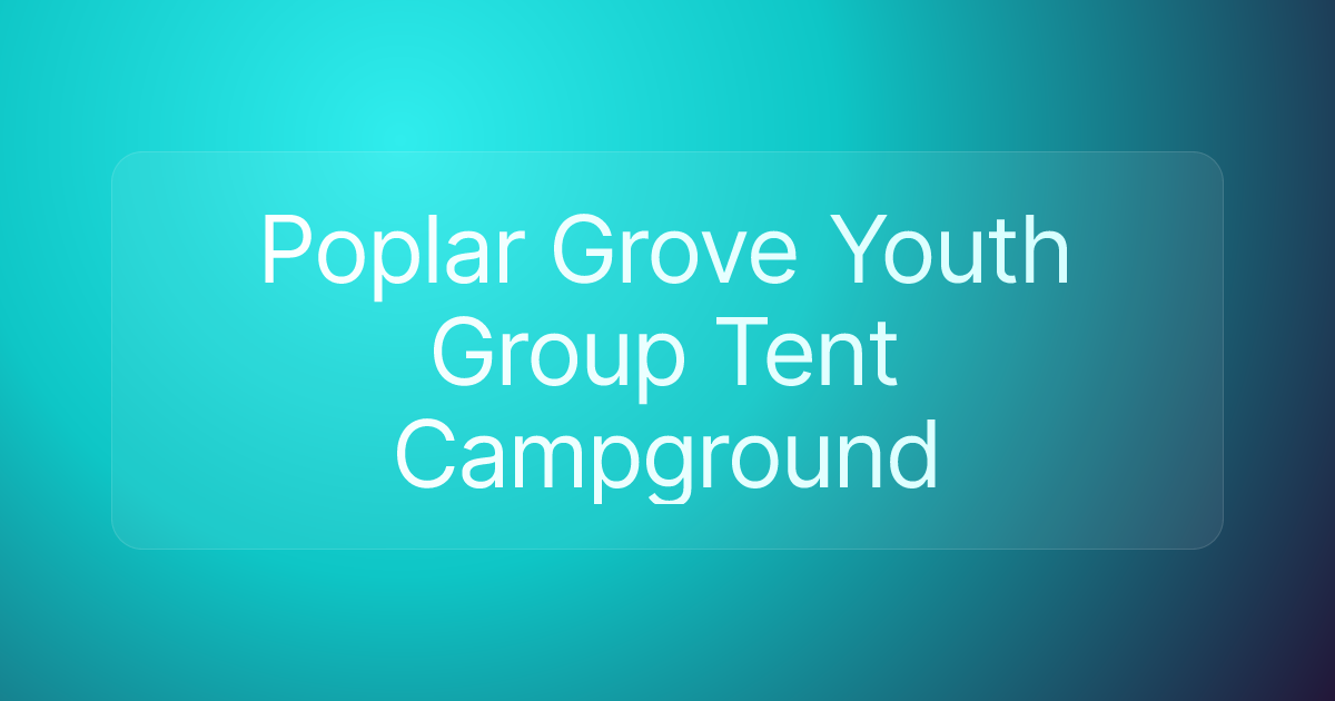 Poplar Grove Youth Group Tent Campground