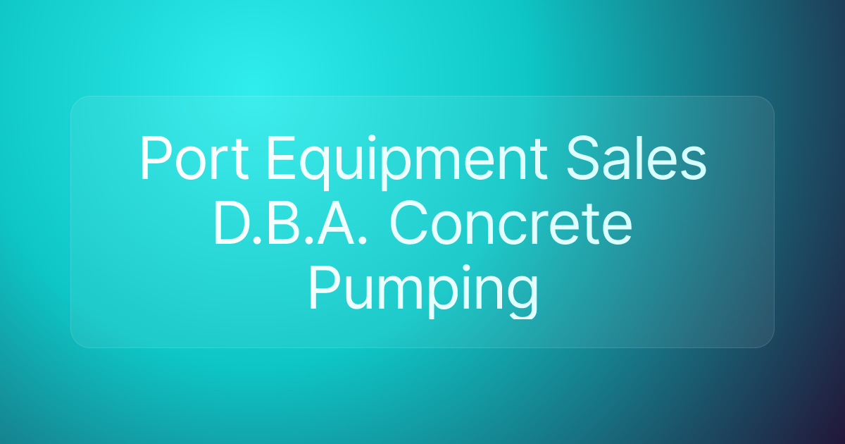 Port Equipment Sales D.B.A. Concrete Pumping