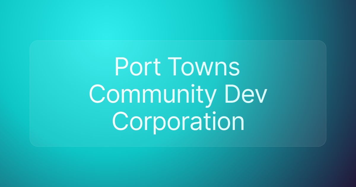 Port Towns Community Dev Corporation