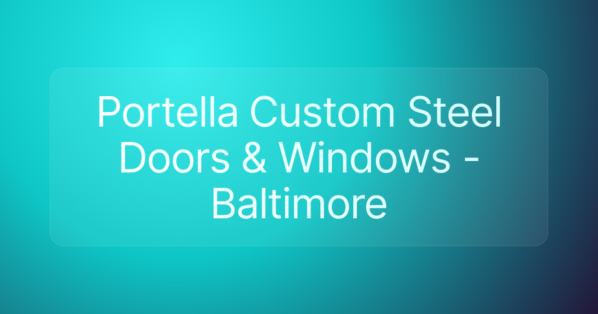 Portella Custom Steel Doors & Windows - Baltimore