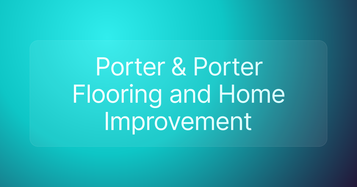 Porter & Porter Flooring and Home Improvement