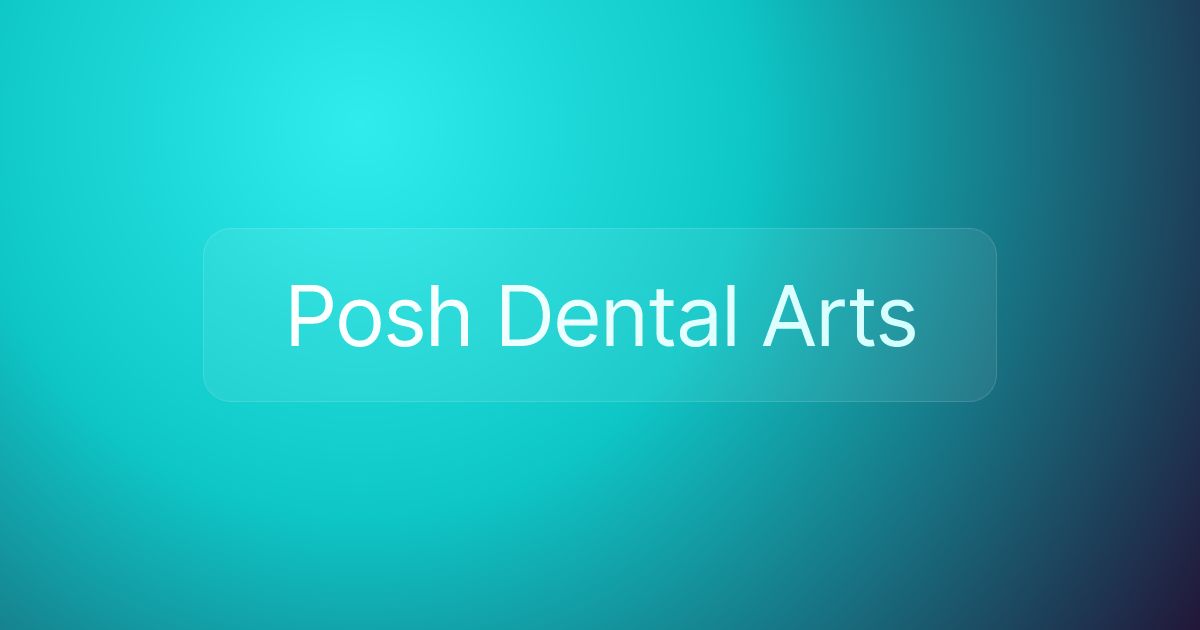 Posh Dental Arts
