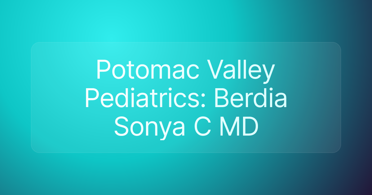 Potomac Valley Pediatrics: Berdia Sonya C MD