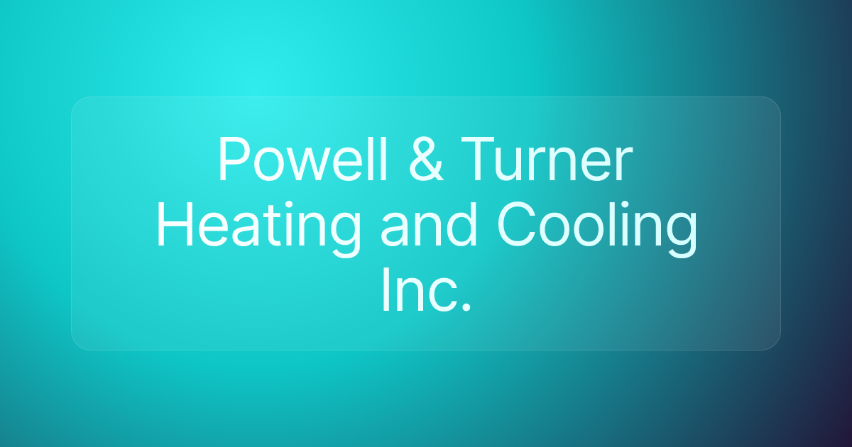 Powell & Turner Heating and Cooling Inc.