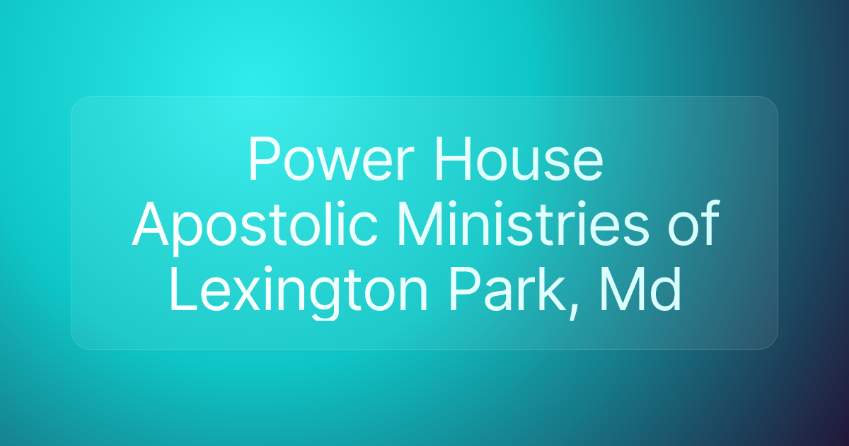Power House Apostolic Ministries of Lexington Park, Md