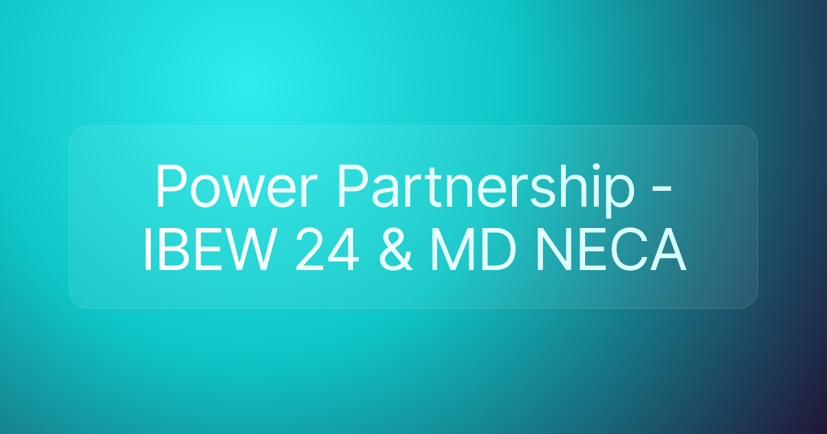 Power Partnership - IBEW 24 & MD NECA