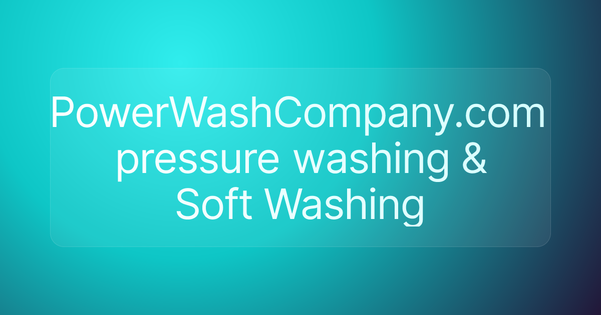 PowerWashCompany.com pressure washing & Soft Washing