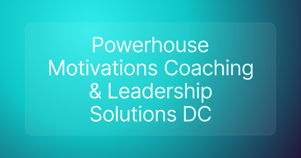 Powerhouse Motivations Coaching & Leadership Solutions DC