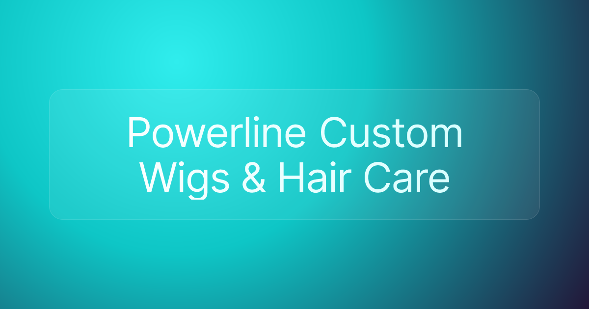 Powerline Custom Wigs & Hair Care