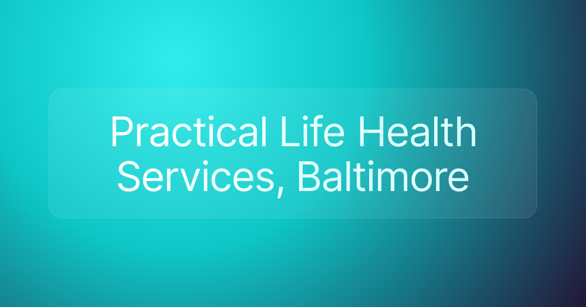 Practical Life Health Services, Baltimore