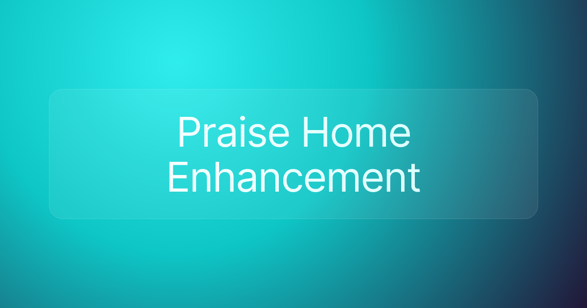 Praise Home Enhancement