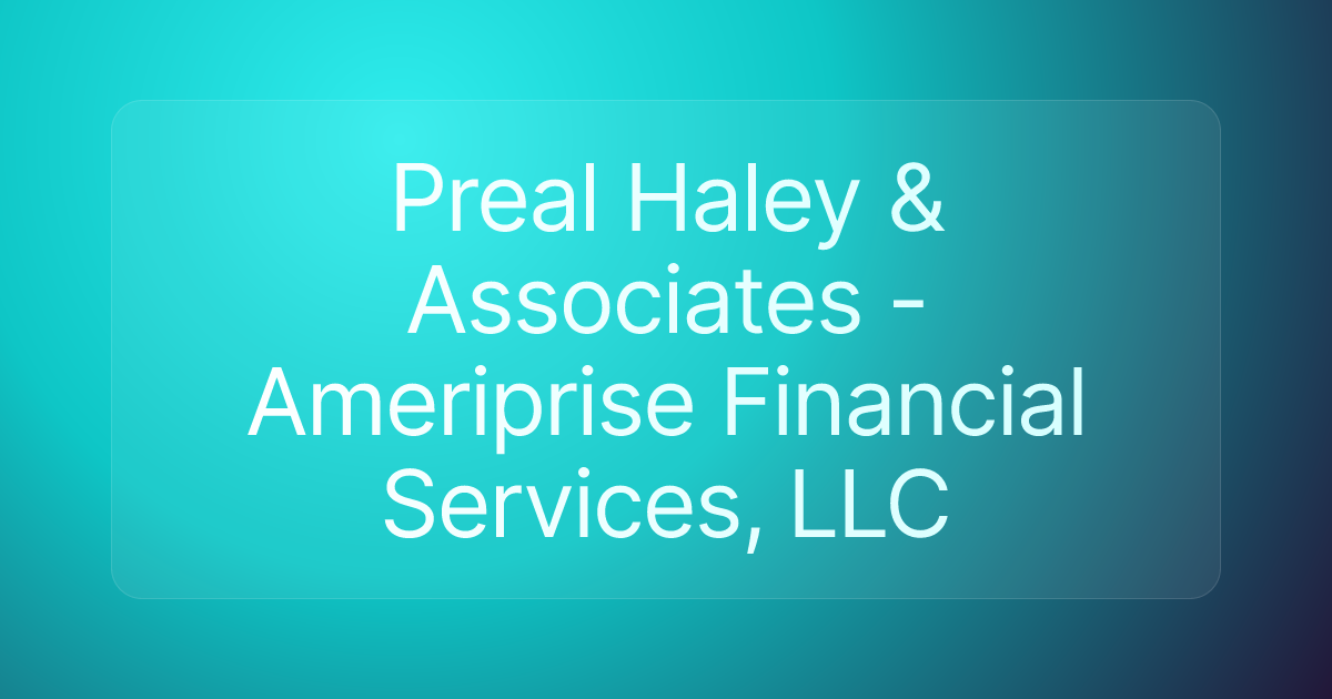 Preal Haley & Associates - Ameriprise Financial Services, LLC