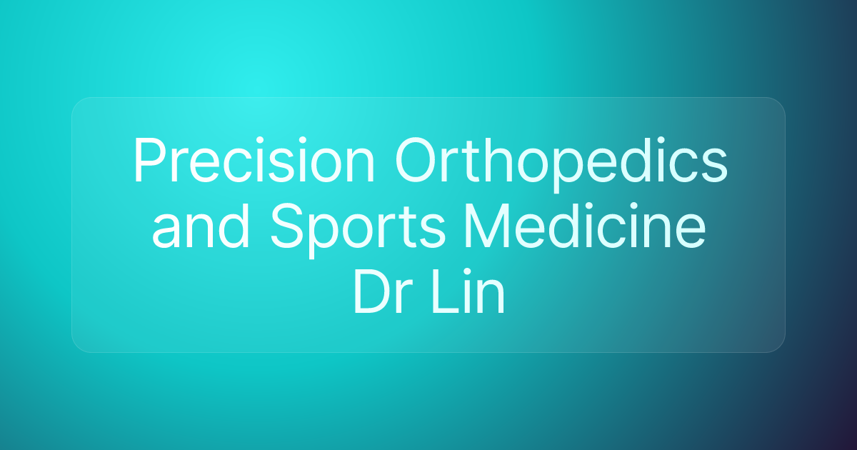 Precision Orthopedics and Sports Medicine Dr Lin