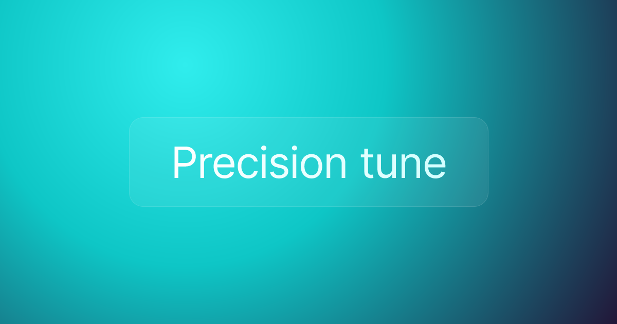 Precision tune
