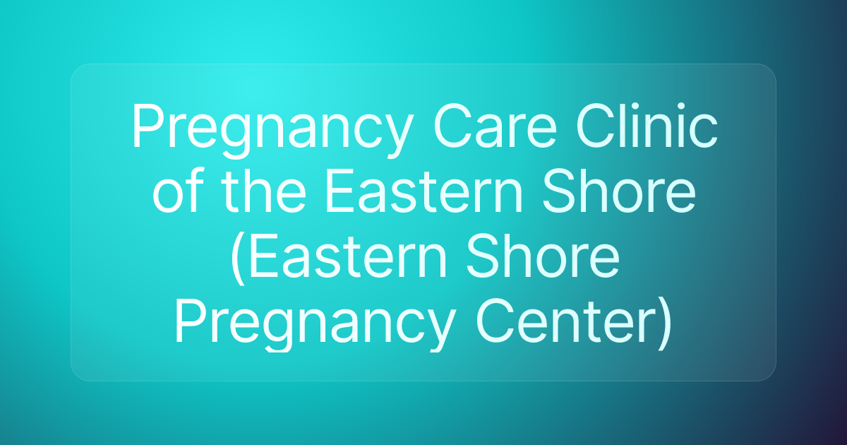 Pregnancy Care Clinic of the Eastern Shore (Eastern Shore Pregnancy Center)