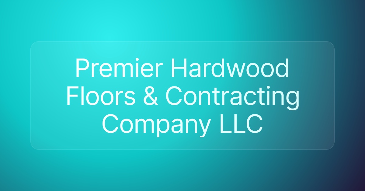 Premier Hardwood Floors & Contracting Company LLC