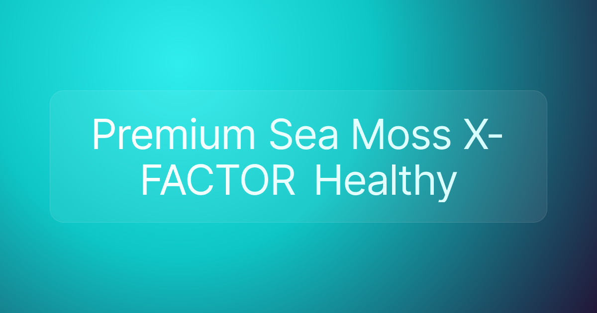 Premium Sea Moss X-FACTOR Healthy