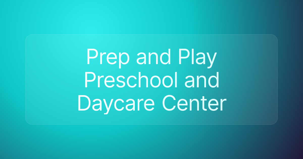Prep and Play Preschool and Daycare Center