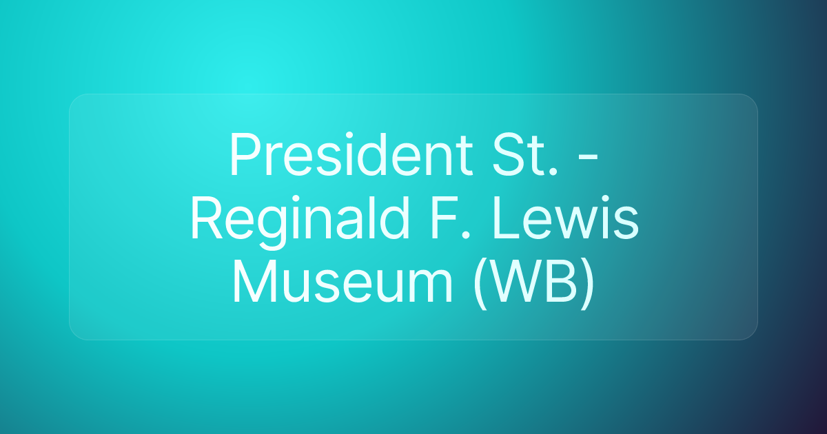 President St. - Reginald F. Lewis Museum (WB)