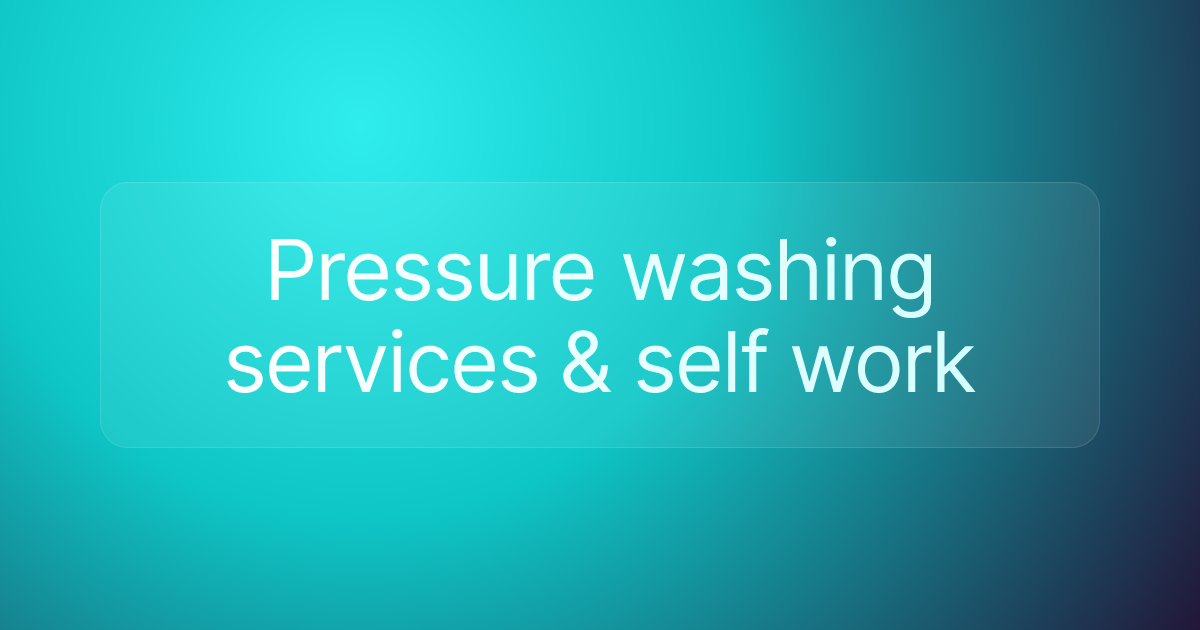 Pressure washing services & self work