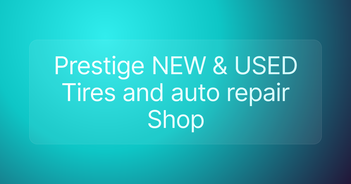 Prestige NEW & USED Tires and auto repair Shop