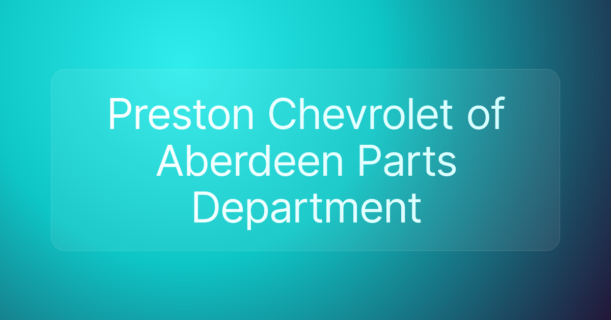 Preston Chevrolet of Aberdeen Parts Department