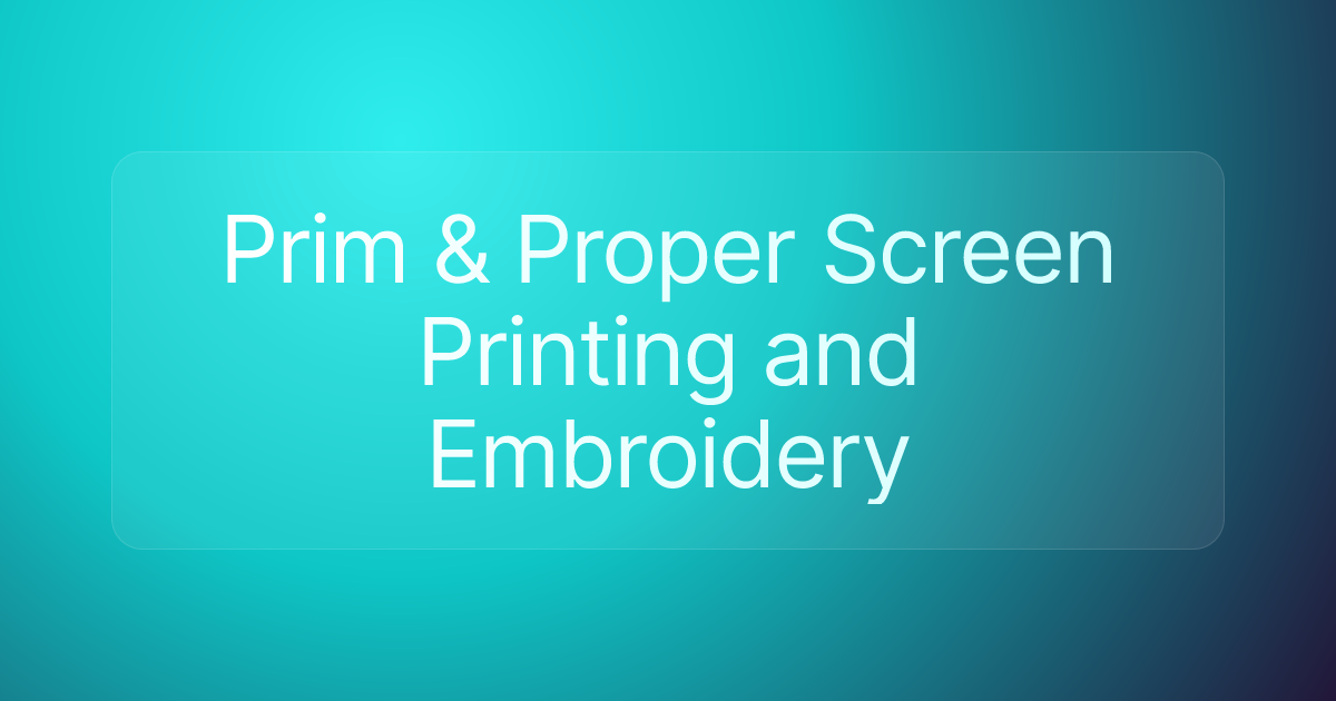 Prim & Proper Screen Printing and Embroidery