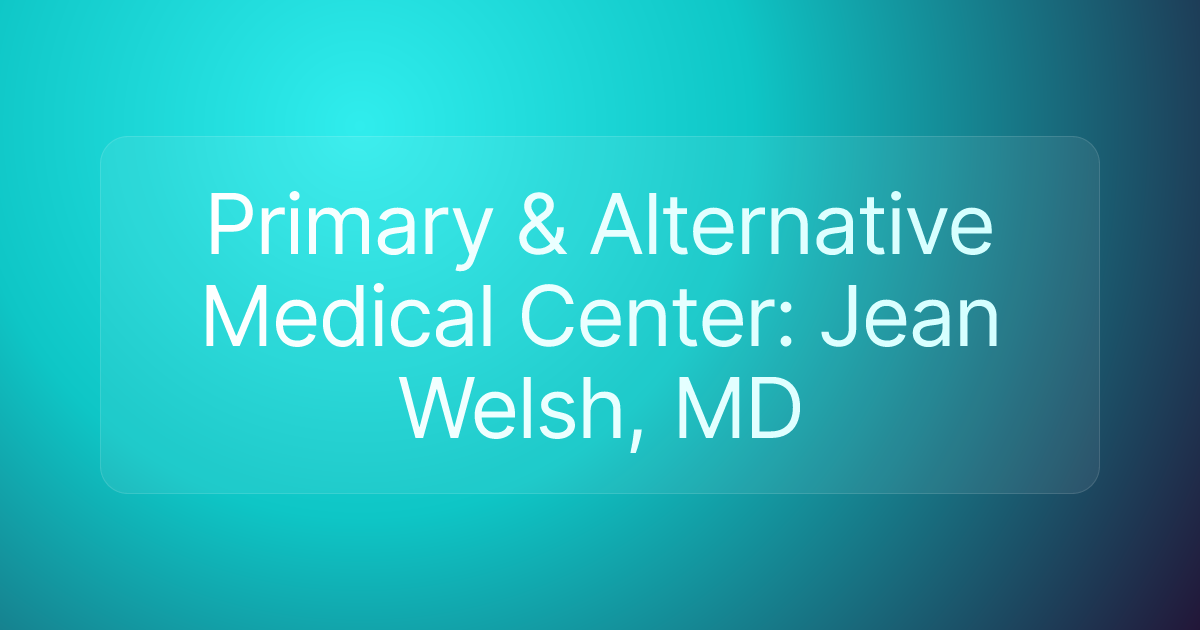 Primary & Alternative Medical Center: Jean Welsh, MD