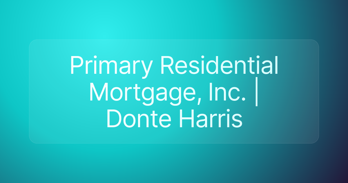 Primary Residential Mortgage, Inc. | Donte Harris