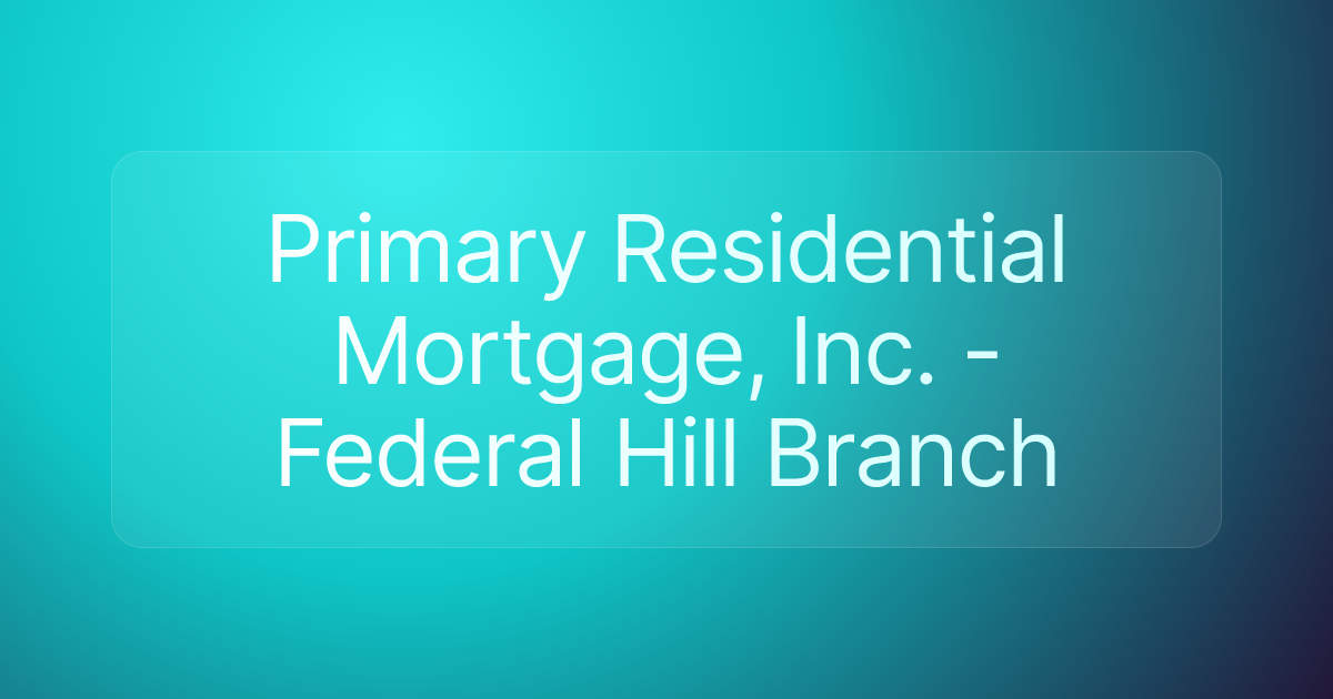 Primary Residential Mortgage, Inc. - Federal Hill Branch