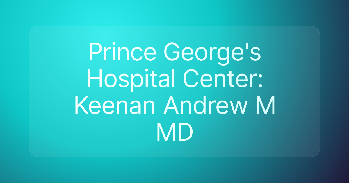 Prince George's Hospital Center: Keenan Andrew M MD