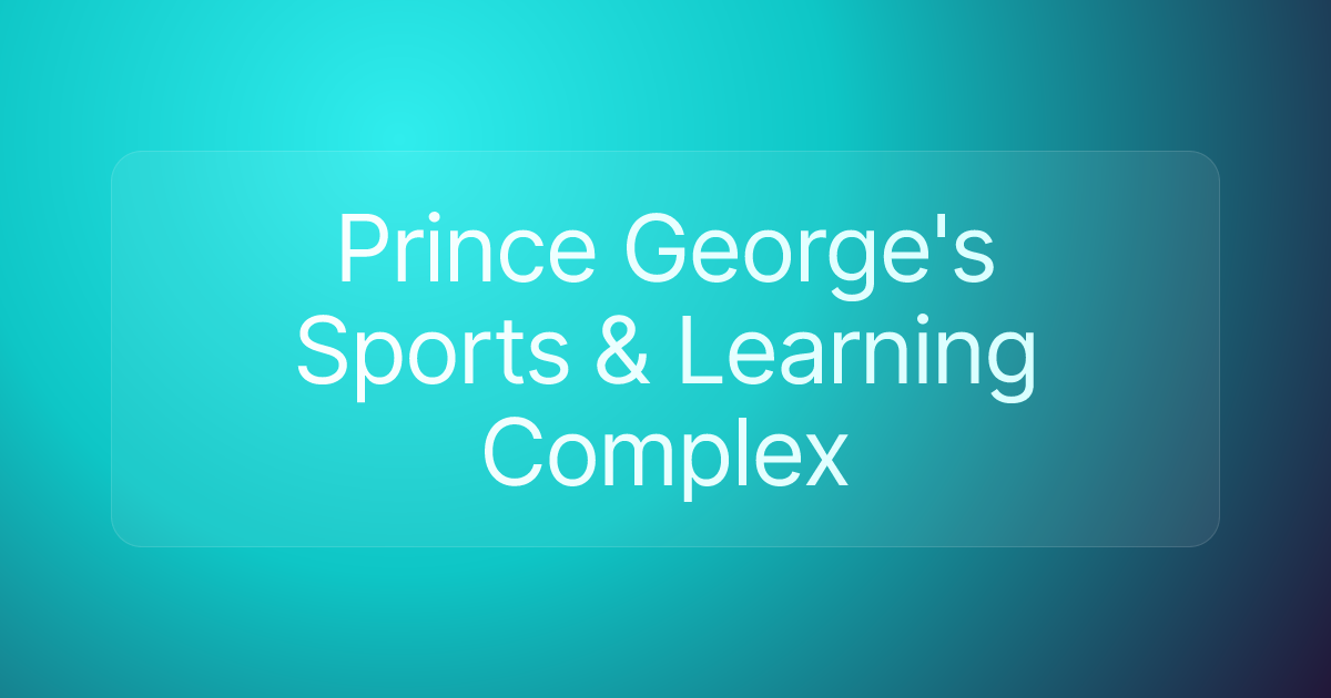 Prince George's Sports & Learning Complex