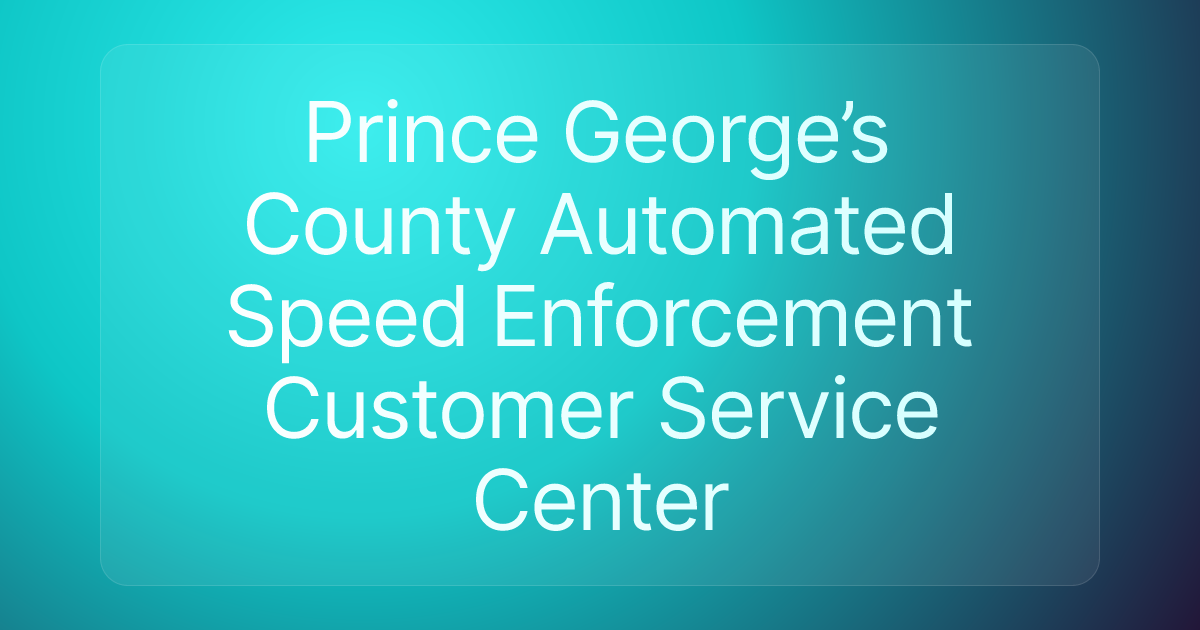 Prince George’s County Automated Speed Enforcement Customer Service Center