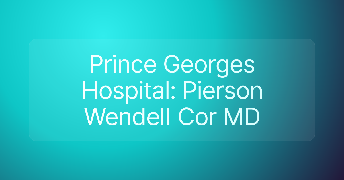 Prince Georges Hospital: Pierson Wendell Cor MD