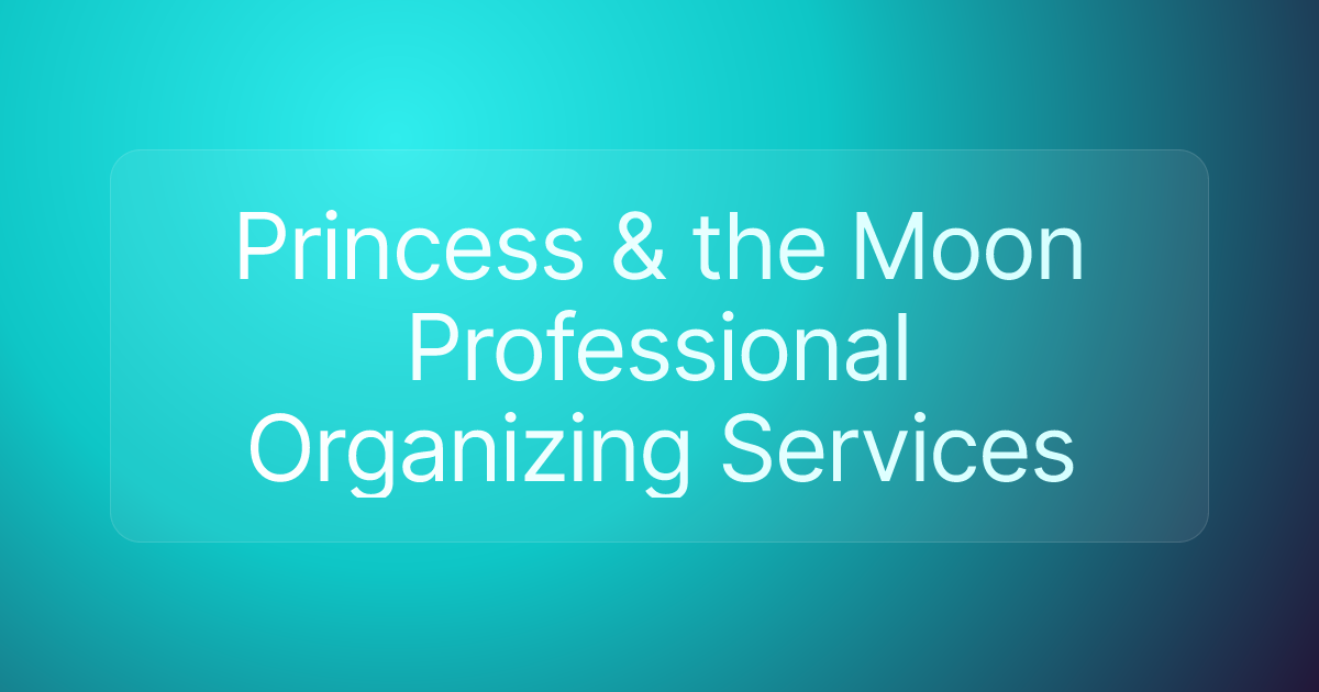 Princess & the Moon Professional Organizing Services