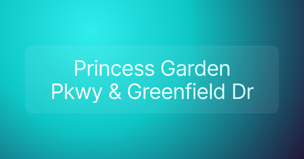 Princess Garden Pkwy & Greenfield Dr