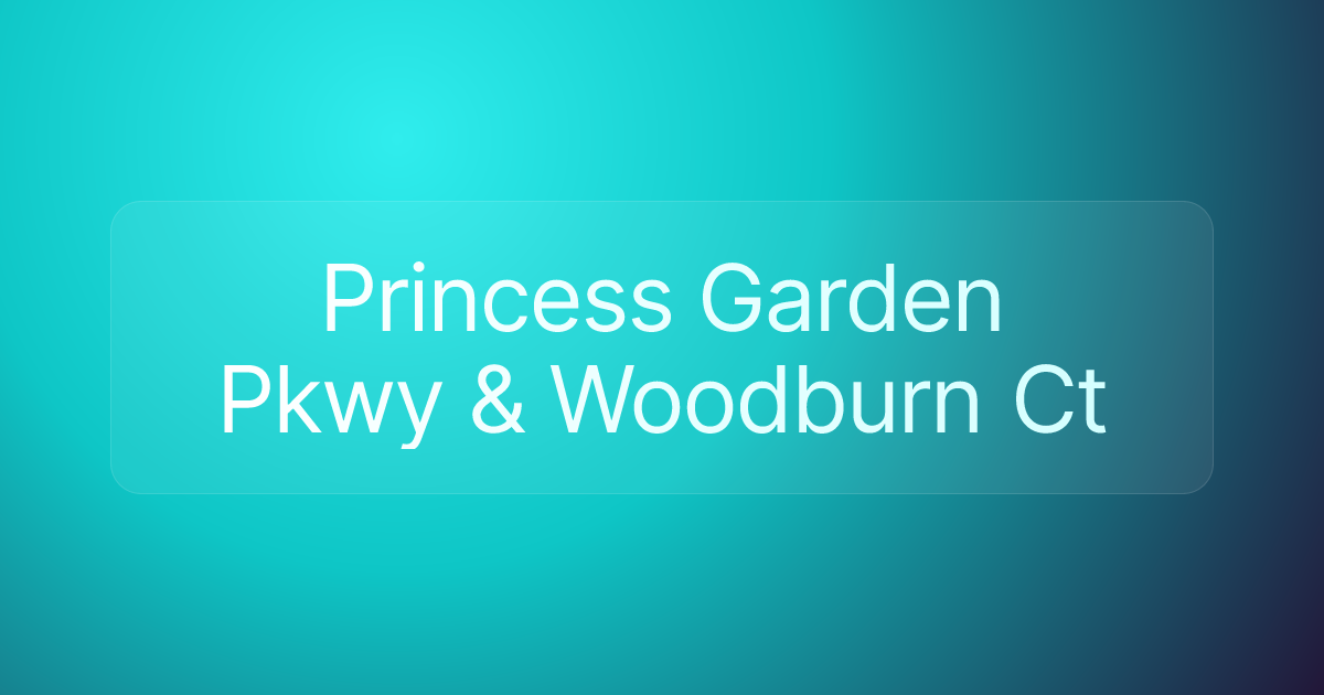 Princess Garden Pkwy & Woodburn Ct