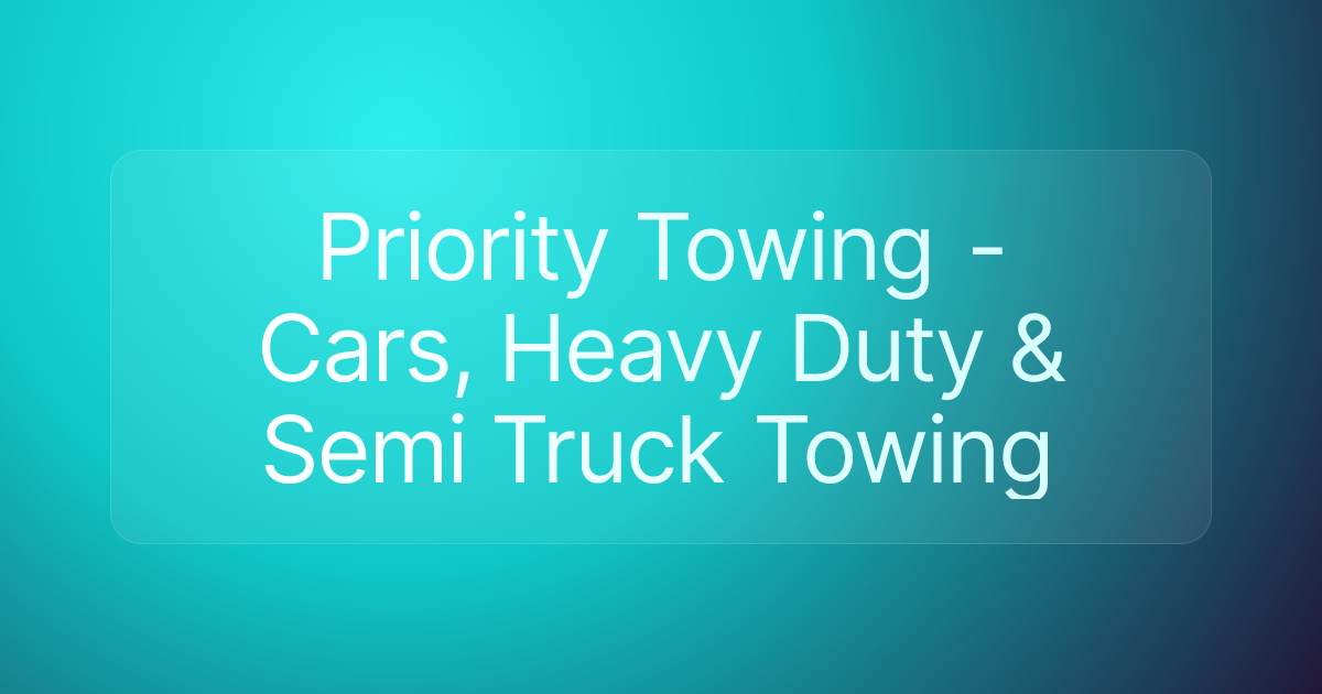 Priority Towing - Cars, Heavy Duty & Semi Truck Towing