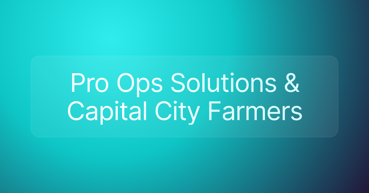 Pro Ops Solutions & Capital City Farmers