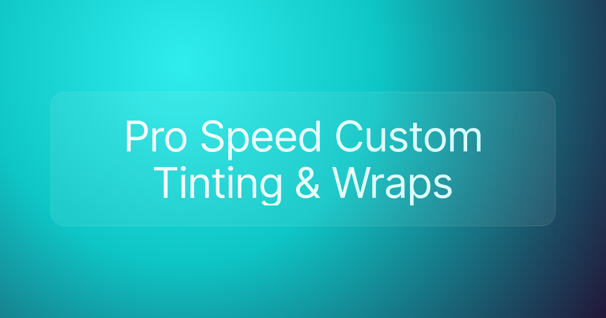 Pro Speed Custom Tinting & Wraps