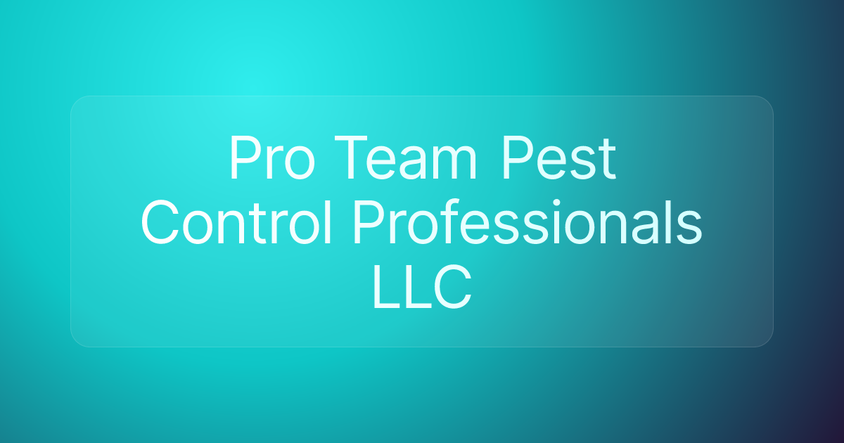 Pro Team Pest Control Professionals LLC