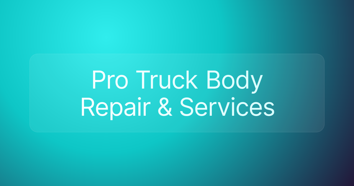 Pro Truck Body Repair & Services