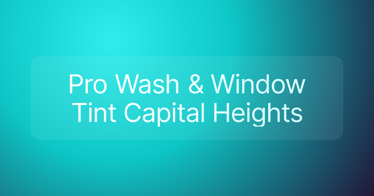Pro Wash & Window Tint Capital Heights