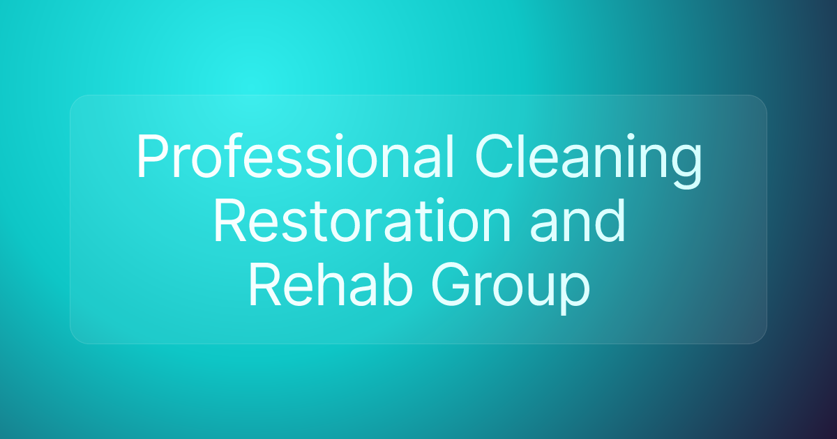 Professional Cleaning Restoration and Rehab Group