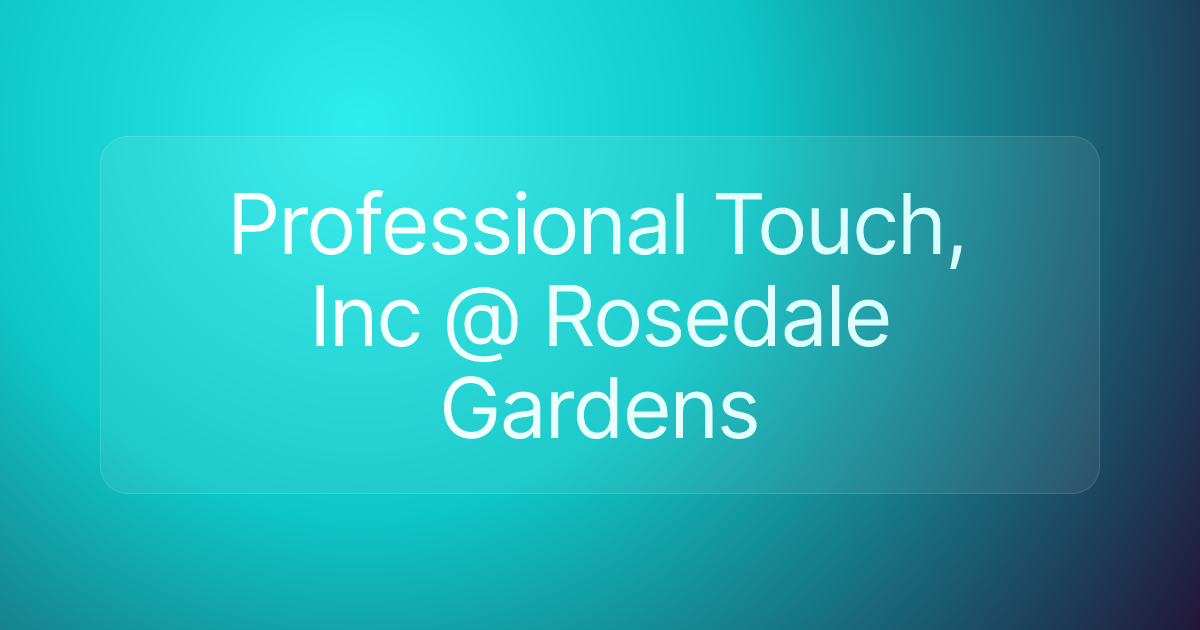 Professional Touch, Inc @ Rosedale Gardens