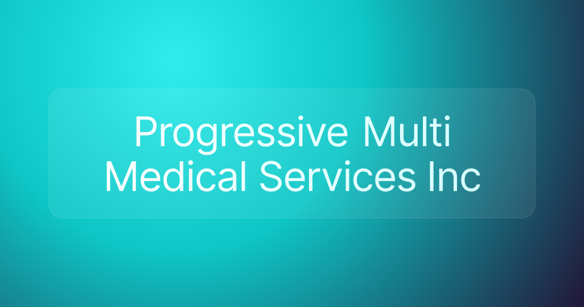 Progressive Multi Medical Services Inc