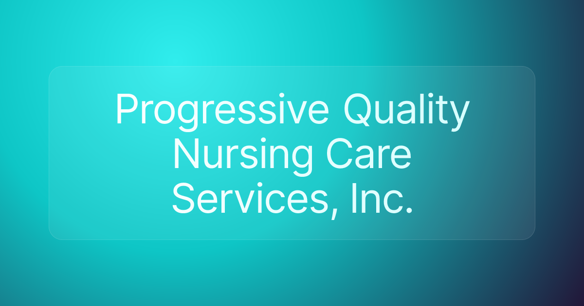 Progressive Quality Nursing Care Services, Inc.