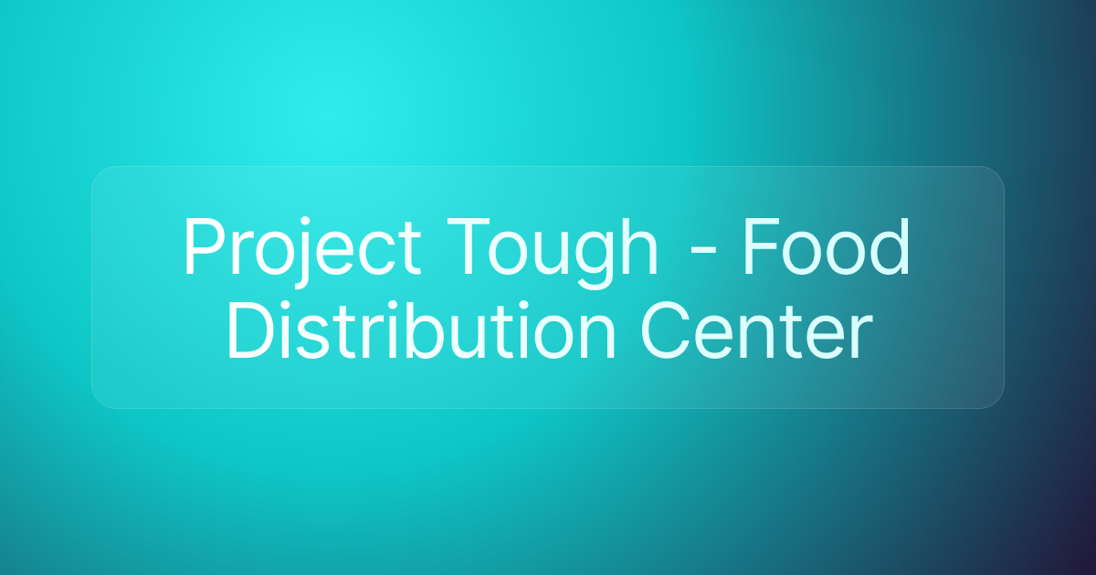 Project Tough - Food Distribution Center