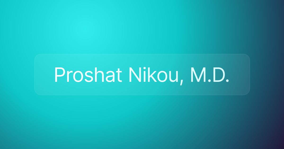 Proshat Nikou, M.D.