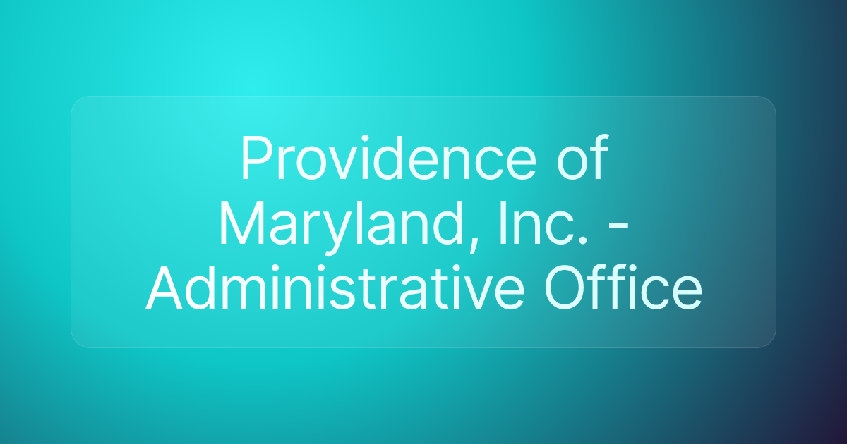 Providence of Maryland, Inc. - Administrative Office